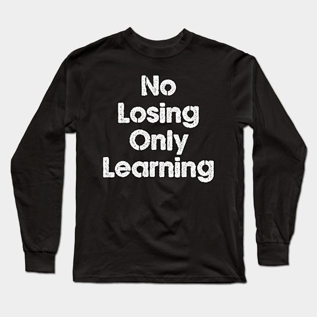 No Losing Only Learning Long Sleeve T-Shirt by The Grind Calls